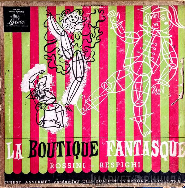 , Gioacchino Rossini , Ottorino Respighi , Ernest Ansermet  The London Symphony Orchestra  - La Boutique Fantasque
