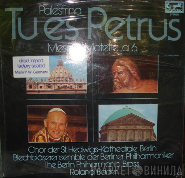 Giovanni Pierluigi da Palestrina, Chor Der St. Hedwigs-Kathedrale Berlin, Blechbläser-Ensemble Der Berliner Philharmoniker, Roland Bader - Tu Es Petrus Messe & Motette A 6)
