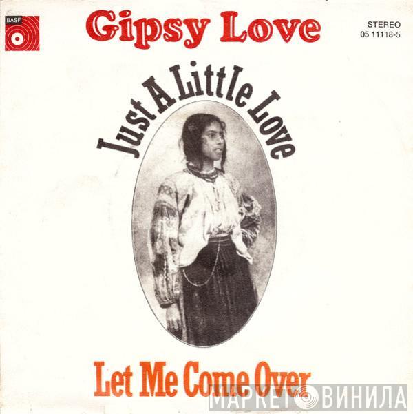 Gipsy Love - Just A Little Love / Let Me Come Over