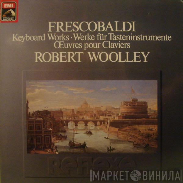 Girolamo Frescobaldi, Robert Woolley - Keyboard Works / Werke Für Tasteninstrumente / Œuvres Pour Claviers