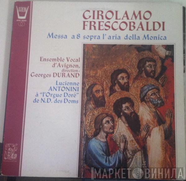, Girolamo Frescobaldi , Ensemble Vocal D'Avignon , Georges Durand  Lucienne Antonini  - Messa A 8 Sopra L'Aria Della Monica