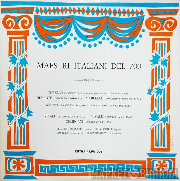 , Giuseppe Torelli , Francesco Durante , Benedetto Marcello , Tomaso Antonio Vitali , Antonio Vivaldi , Francesco Geminiani , Ricardo Odnoposoff , Heinz Wehrle , Leo Rostal , Benjamin Oren , Netherlands Chamber Orchestra  Maurits Van Den Berg  - Maestri Italiani Del 700
