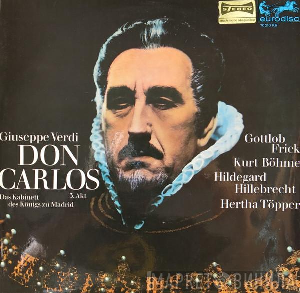 , Giuseppe Verdi , Gottlob Frick , Kurt Böhme , Hildegard Hillebrecht  Hertha Töpper  - Don Carlos (Das Kabinett Des Königs Zu Madrid 3. Akt)