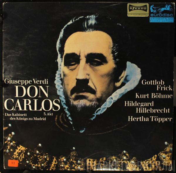 , Giuseppe Verdi , Gottlob Frick , Kurt Böhme , Hildegard Hillebrecht  Hertha Töpper  - Don Carlos (Das Kabinett Des Königs Zu Madrid 3. Akt)