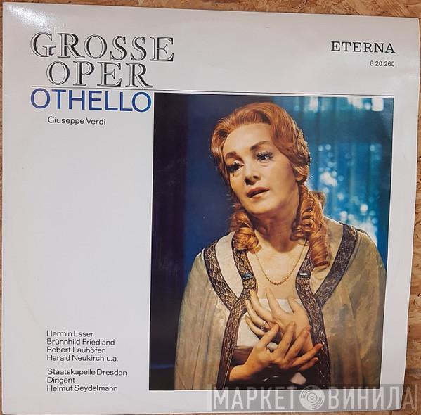 - Giuseppe Verdi , Hermin Esser , Brünnhild Friedland , Robert Lauhöfer , Harald Neukirch , Staatskapelle Dresden  Helmut Seydelmann  - Othello