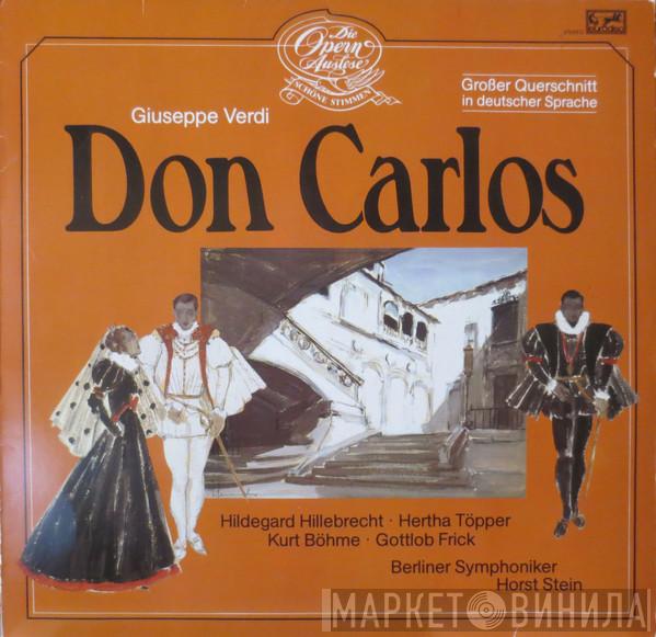 , Giuseppe Verdi , Hildegard Hillebrecht , Hertha Töpper , Kurt Böhme , Gottlob Frick , Berliner Symphoniker  Horst Stein  - Don Carlos - Großer Querschnitt In Deutscher Sprache
