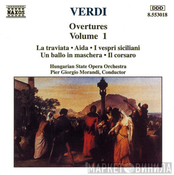 Giuseppe Verdi, Hungarian State Opera Orchestra, Pier Giorgio Morandi - Overtures Volume 1 (La Traviata • Aida • I Vespri Siciliani • Un Ballo In Maschera • Il Corsaro)