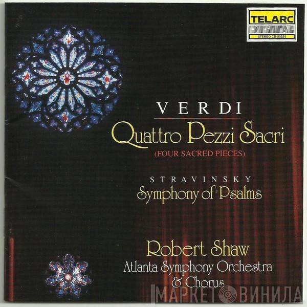 Giuseppe Verdi, Igor Stravinsky, Atlanta Symphony Orchestra, Atlanta Symphony Chorus, Robert Shaw - Verdi: Quattro Pezzi Sacri (Four Sacred Pieces); Stravinsky: Symphony Of Psalms