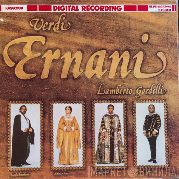 - Giuseppe Verdi , Lamberto Gardelli , Giorgio Lamberti , Sylvia Sass , Lajos Miller  Kolos Kováts  - Ernani