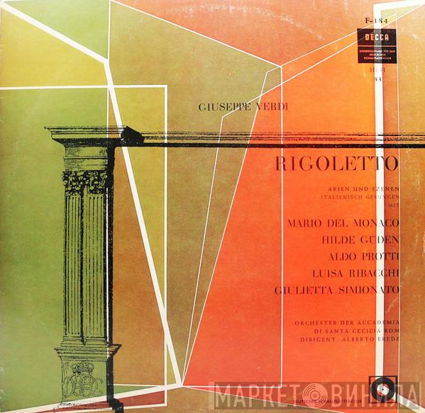 - Giuseppe Verdi , Mario del Monaco , Hilde Güden , Aldo Protti , Luisa Ribacchi , Giulietta Simionato  Alberto Erede  - Rigoletto - Arien Und Szenen
