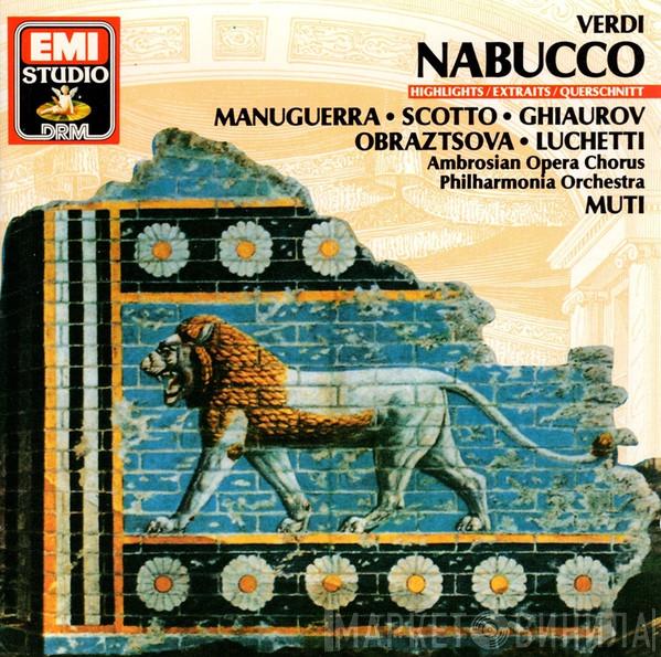 , Giuseppe Verdi , Matteo Manuguerra , Renata Scotto , Nicolai Ghiaurov , Elena Obraztsova , Veriano Luchetti , The Ambrosian Opera Chorus , Philharmonia Orchestra  Riccardo Muti  - Nabucco (Highlights)