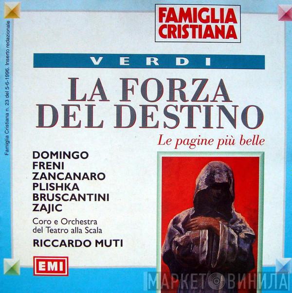 - Giuseppe Verdi , Placido Domingo , Mirella Freni , Giorgio Zancanaro , Paul Plishka , Sesto Bruscantini , Dolora Zajick E Coro Del Teatro Alla Scala , Orchestra Del Teatro Alla Scala  Riccardo Muti  - La Forza Del Destino (Le Pagine Più Belle)