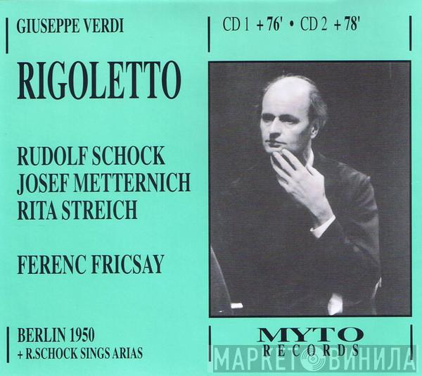 - Giuseppe Verdi , Rudolf Schock , Josef Metternich , Rita Streich  Ferenc Fricsay  - Rigoletto