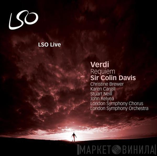 , Giuseppe Verdi , Sir Colin Davis , Christine Brewer , Karen Cargill , Stuart Neill , John Relyea , London Symphony Chorus  The London Symphony Orchestra  - Requiem