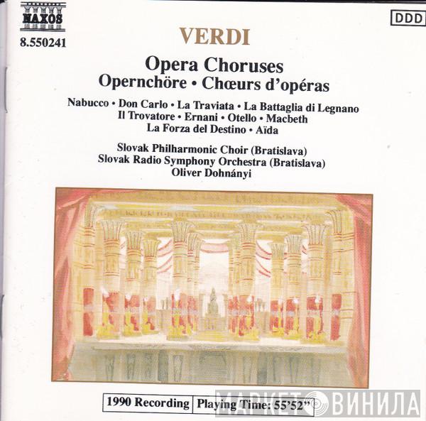 Giuseppe Verdi, Slovak Philharmonic Chorus, Slovak Radio Symphony Orchestra, Oliver Dohnanyi - Opera Choruses = Opernchöre = Chœrs D'Opéras
