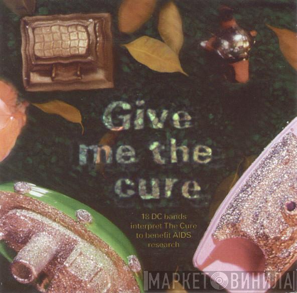  - Give Me The Cure