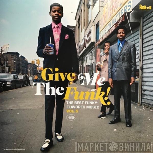  - Give Me The Funk! The Best Funky-Flavored Music Vol.5