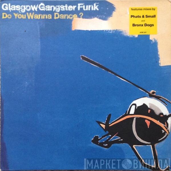 Glasgow Gangster Funk - Do You Wanna Dance?