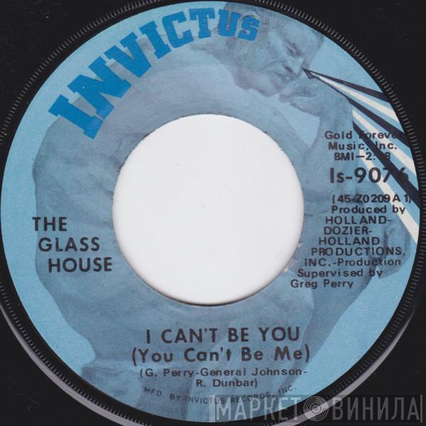 Glass House - I Can't Be You (You Can't Be Me) / He's In My Life