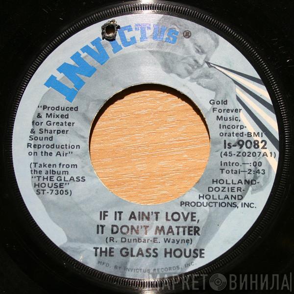 Glass House - If It Ain't Love, It Don't Matter