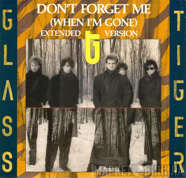Glass Tiger - Don't Forget Me (When I'm Gone) (Extended Version)