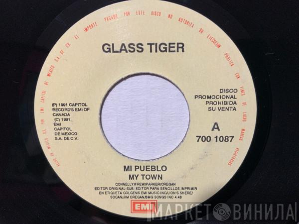  Glass Tiger  - Mi Pueblo = My Town