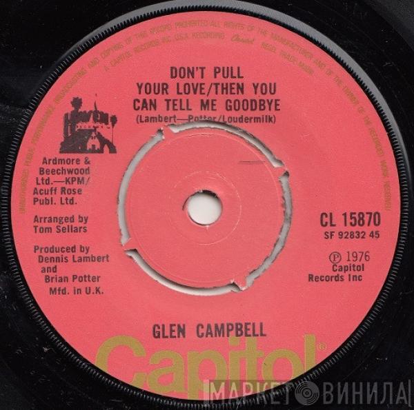  Glen Campbell  - Don't Pull Your Love / Then You Can Tell Me Goodbye // I Miss You Tonight