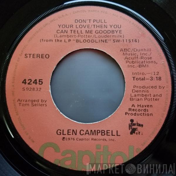  Glen Campbell  - Don't Pull Your Love / Then You Can Tell Me Goodbye