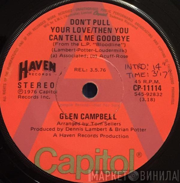  Glen Campbell  - Don't Pull Your Love / Then You Can Tell Me Goodbye