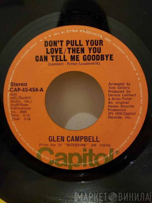  Glen Campbell  - Don't Pull Your Love / Then You Can Tell Me Goodbye