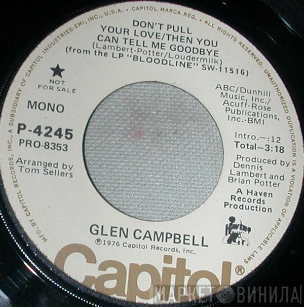  Glen Campbell  - Don't Pull Your Love/Then You Can Tell Me Goodbye