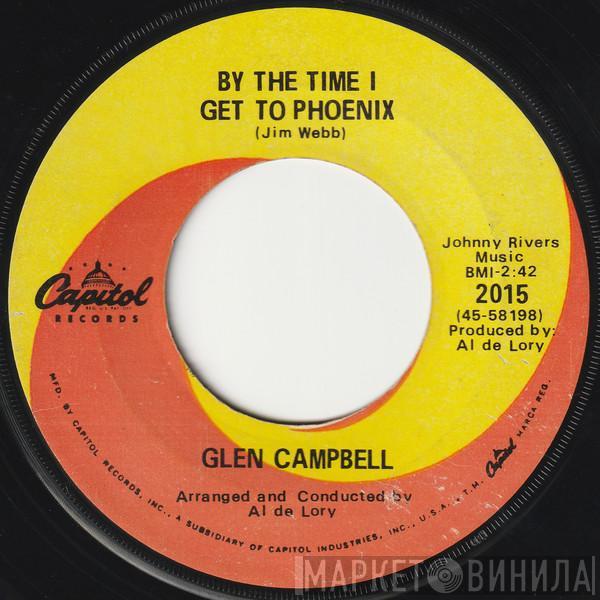 Glen Campbell - By The Time I Get To Phoenix / You've Still Got A Place In My Heart