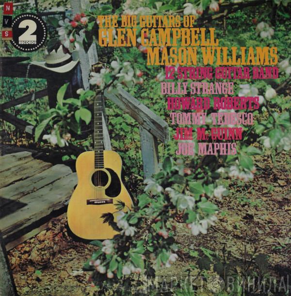 , Glen Campbell , Mason Williams , Jim McGuinn , Tommy Tedesco , Joe Maphis , Howard Roberts , Billy Strange  12 String Guitar Band  - The Big Guitars Of Glen Campbell, Mason Williams, 12 String Guitar Band, Billy Strange, Howard Roberts, Tommy Tedesco, Jim Mcguinn, Joe Maphis