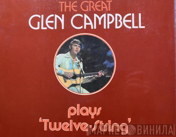 Glen Campbell - The Great Glen Campbell Plays '12-String'