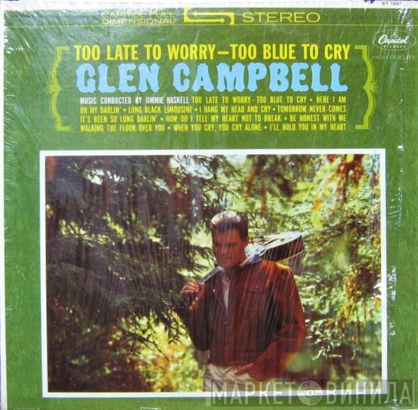 Glen Campbell  - Too Late To Worry-Too Blue To Cry