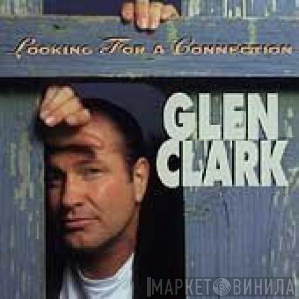 Glen Clark - Looking For A Connection