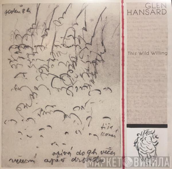Glen Hansard - This Wild Willing