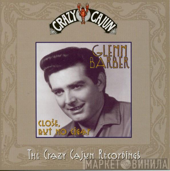 Glenn Barber - Close, But No Cigar (The Crazy Cajun Recordings)
