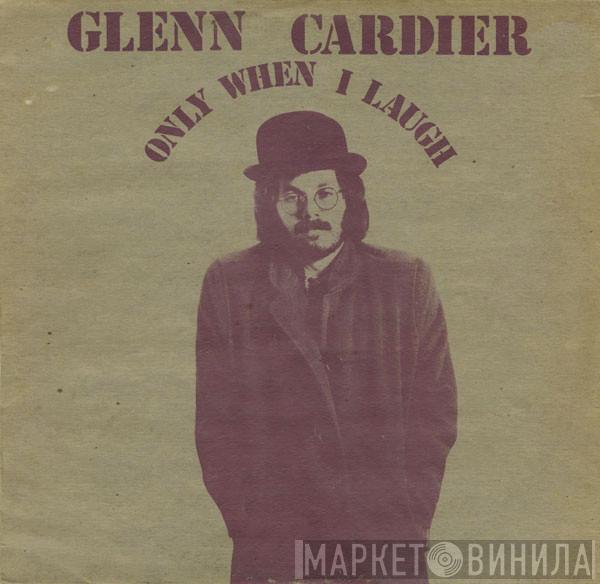 Glenn Cardier - Only When I Laugh