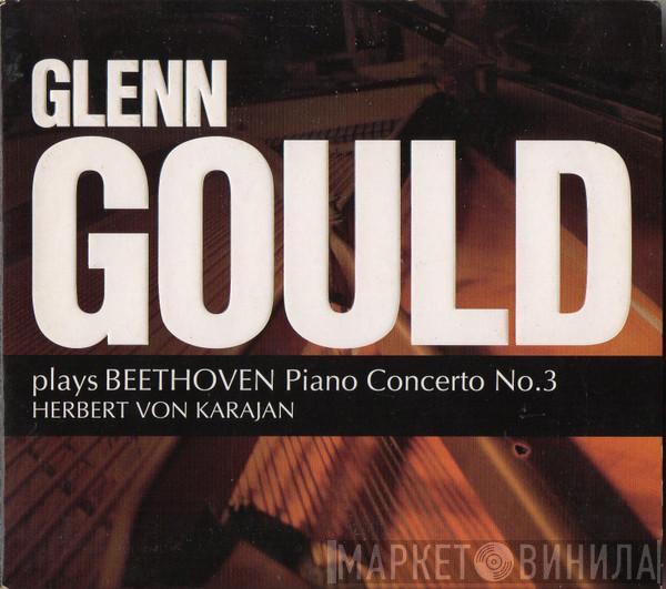 , Glenn Gould - Herbert von Karajan  Ludwig van Beethoven  - Plays Beethoven Piano Concerto No.3