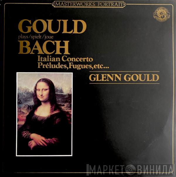 Glenn Gould, Johann Sebastian Bach - Italian Concerto, Preludes, Fugues, Etc...