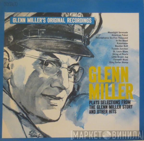  Glenn Miller And His Orchestra  - Glenn Miller Plays Selections From "The Glenn Miller Story" And Other Hits