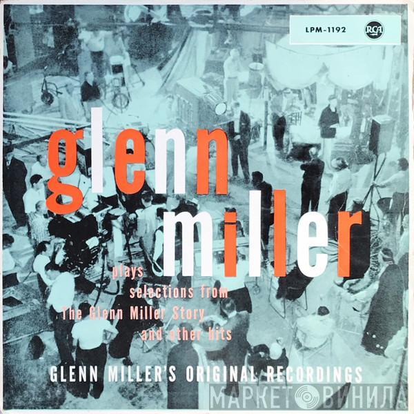  Glenn Miller And His Orchestra  - Glenn Miller Plays Selections From "The Glenn Miller Story" And Other Hits