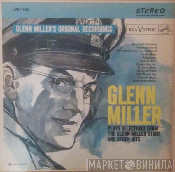 Glenn Miller And His Orchestra - Glenn Miller Plays Selections From "The Glenn Miller Story" And Other Hits