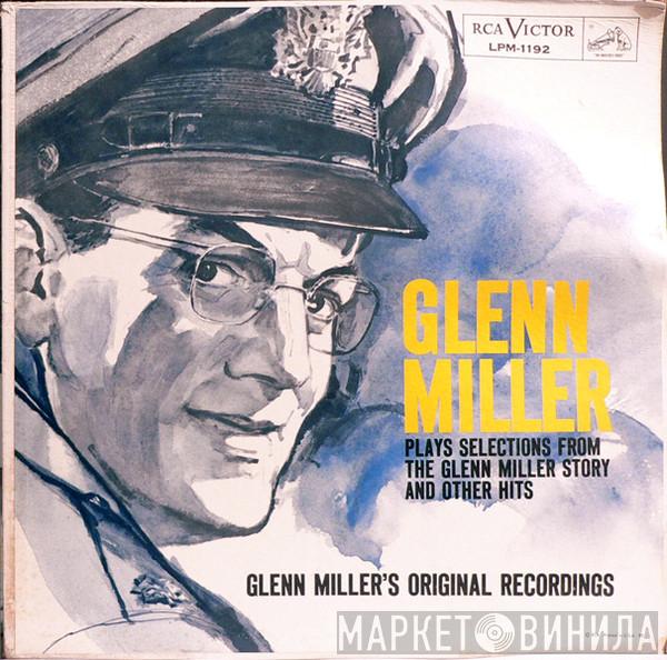  Glenn Miller And His Orchestra  - Glenn Miller Plays Selections From "The Glenn Miller Story" And Other Hits