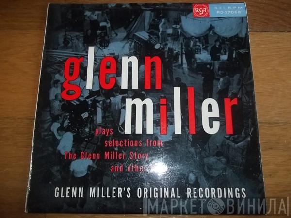 Glenn Miller And His Orchestra - Plays Selections From The Glenn Miller Story And Other Hits