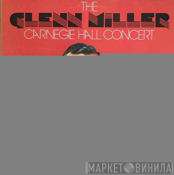 Glenn Miller And His Orchestra - The Glenn Miller Carnegie Hall Concert