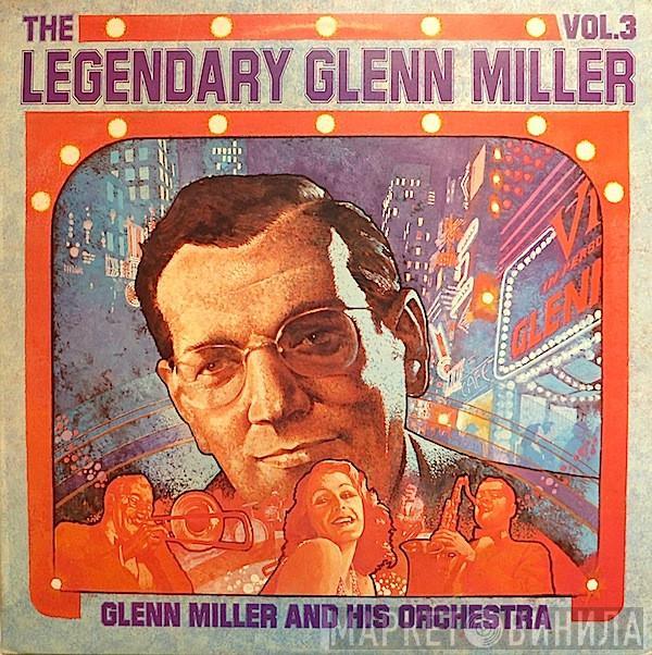 Glenn Miller And His Orchestra - The Legendary Glenn Miller Vol.3