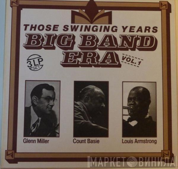 Glenn Miller, Count Basie, Louis Armstrong - Big Band Era: Those Swinging Years, Vol 1