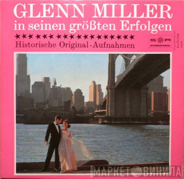  Glenn Miller  - Glenn Miller In Seinen Größten Erfolgen (Historische Original Aufnahmen)